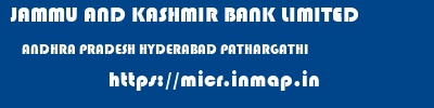 JAMMU AND KASHMIR BANK LIMITED  ANDHRA PRADESH HYDERABAD PATHARGATHI   micr code